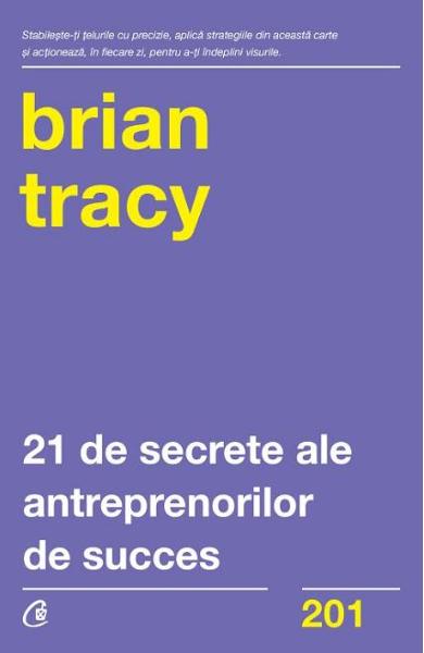 21 de secrete ale antreprenorilor de succes de Brian TRACY - miracol.ro