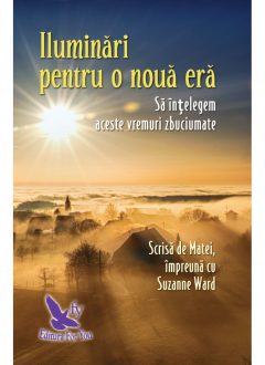 Iluminari pentru o noua era
Sa intelegem aceste vremuri zbuciumate de Suzanne WARD - miracol.ro