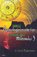 Tainele astrologiei ezoterice si provocarile mileniului 3 de Sorin BRATOVEANU miracol.ro